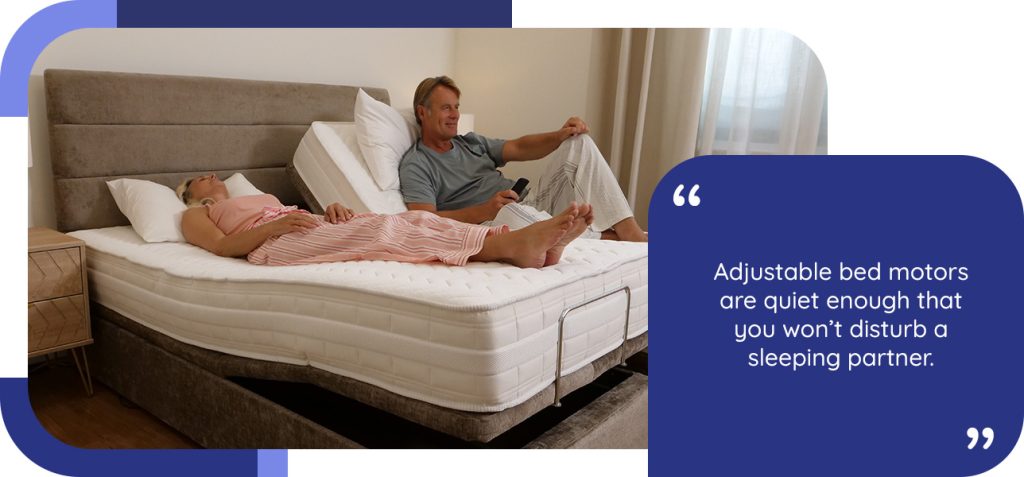 Adjustable bed motors are quiet enough that you won’t disturb a sleeping partner