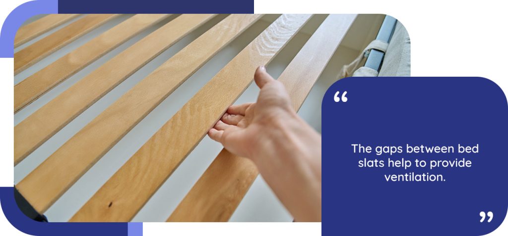 The gaps between bed slats help to provide ventilation